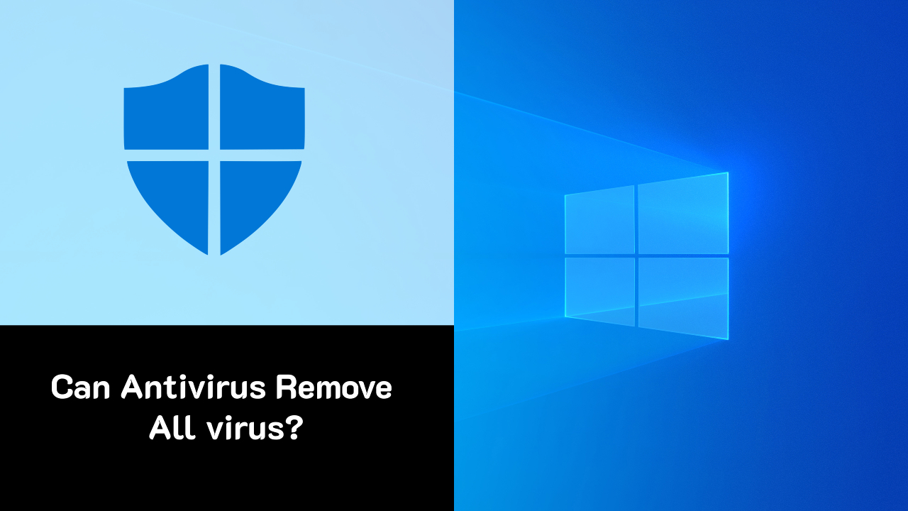 Can Antivirus remove all Virus